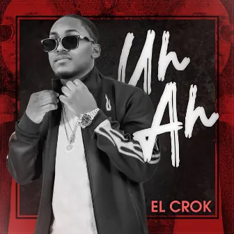 Uh Ah by El Crok