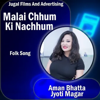 Malai Chhum Ki Nachhum by Jyoti Magar