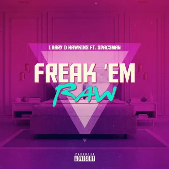 Freak Em Raw by Larry D Hawkins