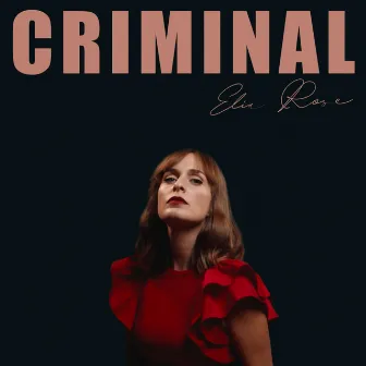 Criminal by Elia Rose