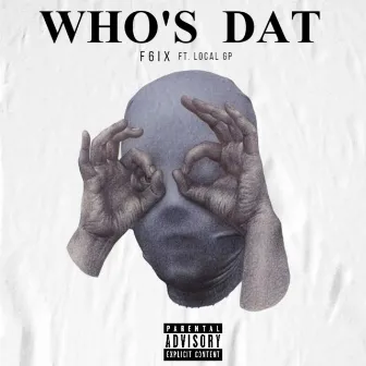 WHO'S DAT by F6ix