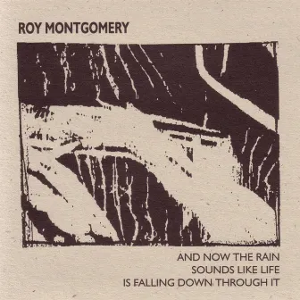 And Now The Rain Sounds Like Life Is Falling Down Through It by Roy Montgomery