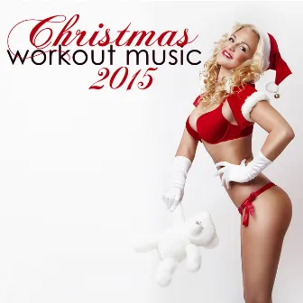 Christmas Workout Music 2015 - Christmas Hits Dance Mix Fitness House Music for Xmas (Deep House, Tropical House & Soulful House Xmas Songs Ideal for Aerobic Dance, Workout Songs for Exercise, Fitness, Work Out, Running, Walking, Cardio) by Christmas Workout