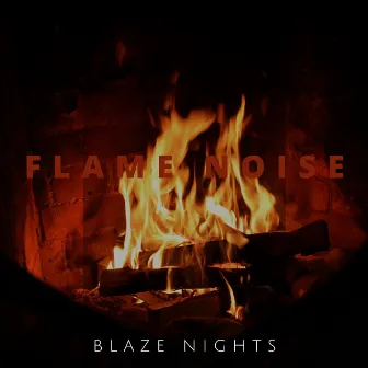 Flame Noise by Blaze Nights