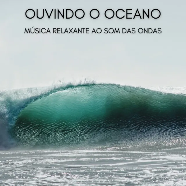 Ouvindo o Oceano: Música Relaxante ao Som Das Ondas