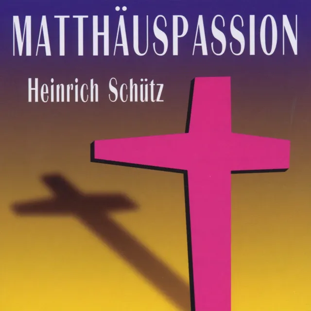 Heinrich Schuetz: Matthäus-Passion