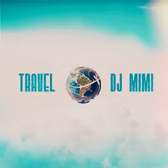 Travel by DJ MiMi