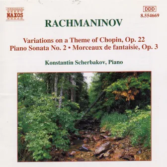 Rachmaninov: Piano Sonata No. 2 / Variations On A Theme of Chopin / Morceaux De Fantaisie, Op. 3 by Konstantin Scherbakov