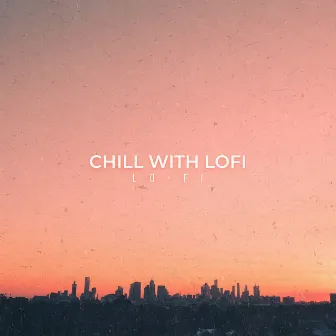 Chill with Lofi by Lo-Fi