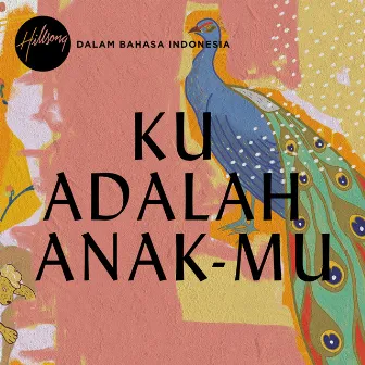 Ku Adalah Anak-Mu by Hillsong Dalam Bahasa Indonesia