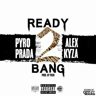 Ready 2 Bang by Pyro Prada