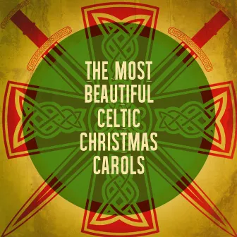 The Most Beautiful Celtic Christmas Carols by The Irish Christmas & Celtic Christmas Nollag