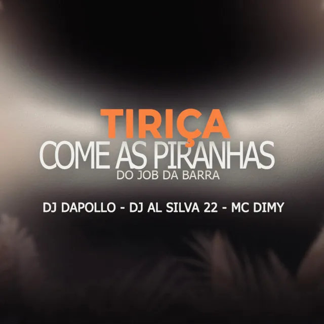 TIRIÇA COME AS PIRANHA DO JOB DA BARRA