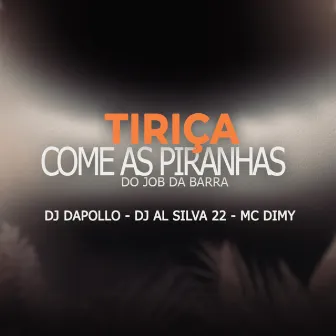 TIRIÇA COME AS PIRANHA DO JOB DA BARRA by DJ AL SILVA 22