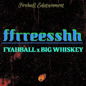 Ffrreesshh by Fyahball