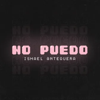 No Puedo by Ismael Antequera