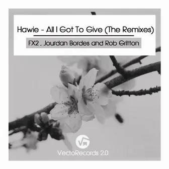 All I Got To Give (The Remixes) by Hawie