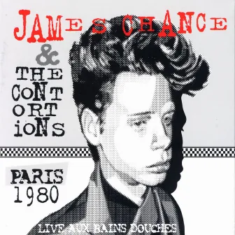 Live Aux Bains Douches - Paris 1980 by James Chance & The Contortions