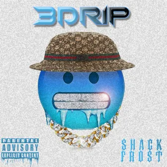 3Drip by Shack Frost