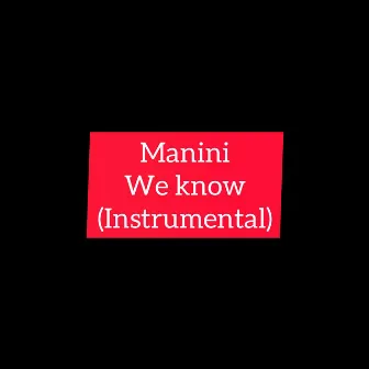 We Know (Instrumental) by Manini