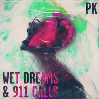 Wet Dreams & 911 Calls by PK