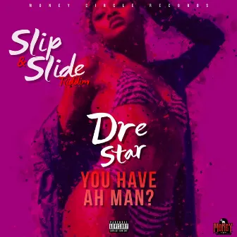 You Have Ah Man? (Slip & Slide Riddim) by 