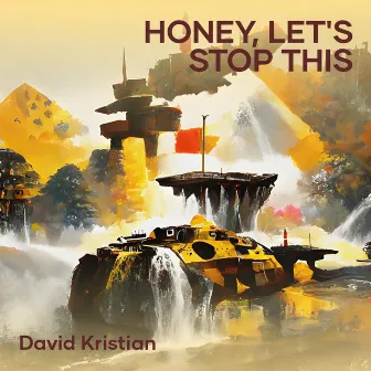 Honey, Let's Stop This by David Kristian