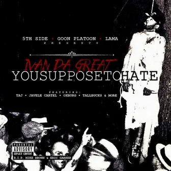 YOU SUPPOSE TO HATE (2015) by Ivan Da Great