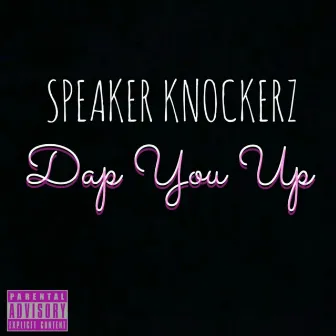 Dap You Up by Speaker Knockerz