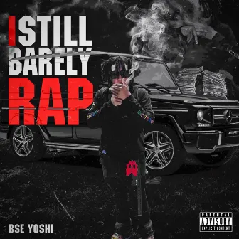 I Still Barely Rap by BSE Yoshi