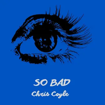 So Bad by Chris Coylé