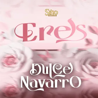 Eres by Dulce Navarro