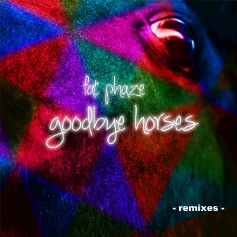 Goodbye Horses Remixes - Single by Fat Phaze