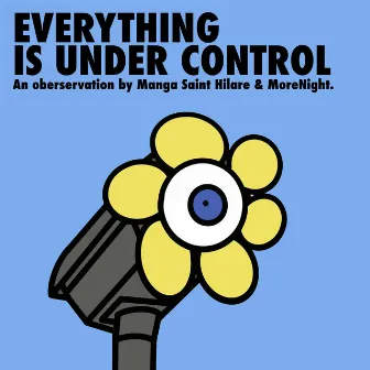 Everything Is Under Control by MoreNight