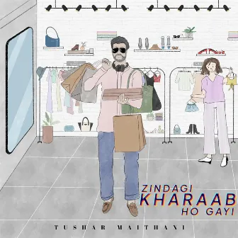 Zindagi Kharaab Ho Gayi by Tushar Maithani