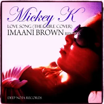 Love Song (the Cure Cover) Imaani Brown Remixes by Mickey K