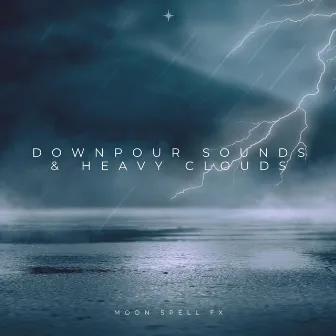 Downpour Sounds & Heavy Clouds by Moon Spell FX