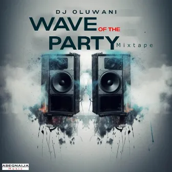 Wave Of The Party Mixtape (Dj Mix) by Dj Oluwani