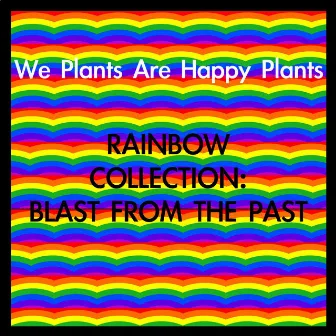 Rainbow Collection: Blast from the Past by We Plants Are Happy Plants