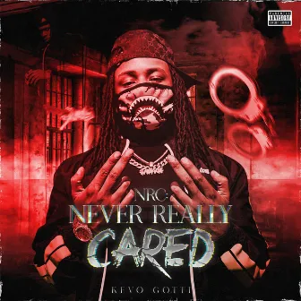 NRC: Never Really Cared by Kevo Gotti