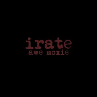 Irate by Awe Moxie