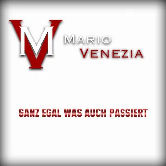 Ganz egal was auch passiert by Mario Venezia