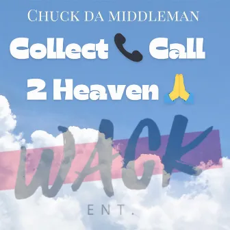 Collect Call 2 Heaven by Chuck Da Middleman