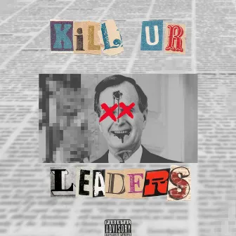 KILL UR LEADERS by LiL GOLDiE