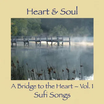 A Bridge to the Heart, Vol. 1: Sufi Songs by Heart & Soul