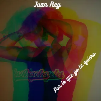 Por lo que yo te quiero by Juan Rey