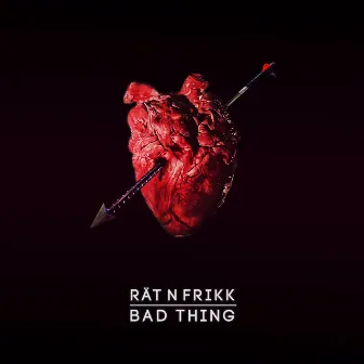 Bad Thing by Rät N FrikK