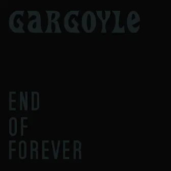 End of Forever by Gargoyle