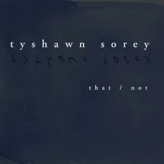 That / Not by Tyshawn Sorey