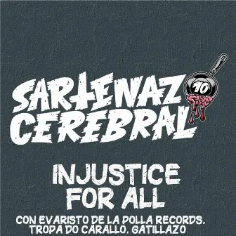 Injustice for All by Sartenazo Cerebral